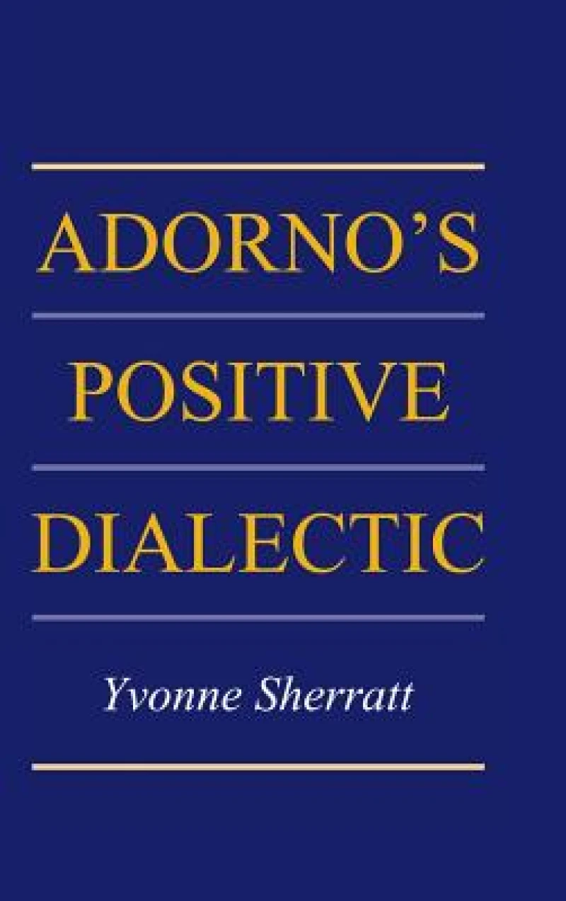 Adorno''s Positive Dialectic