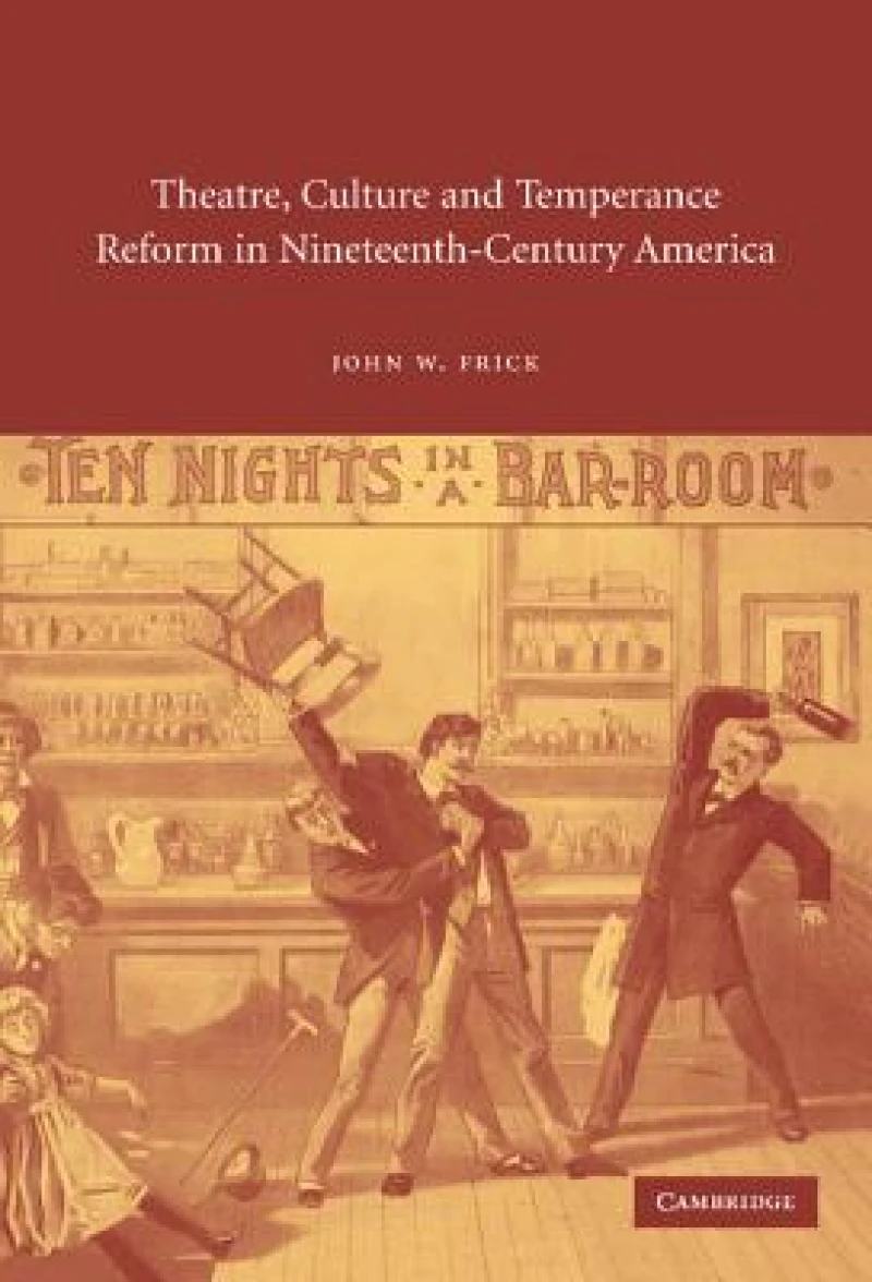 Theatre, Culture and Temperance Reform in Nineteenth-Century             America