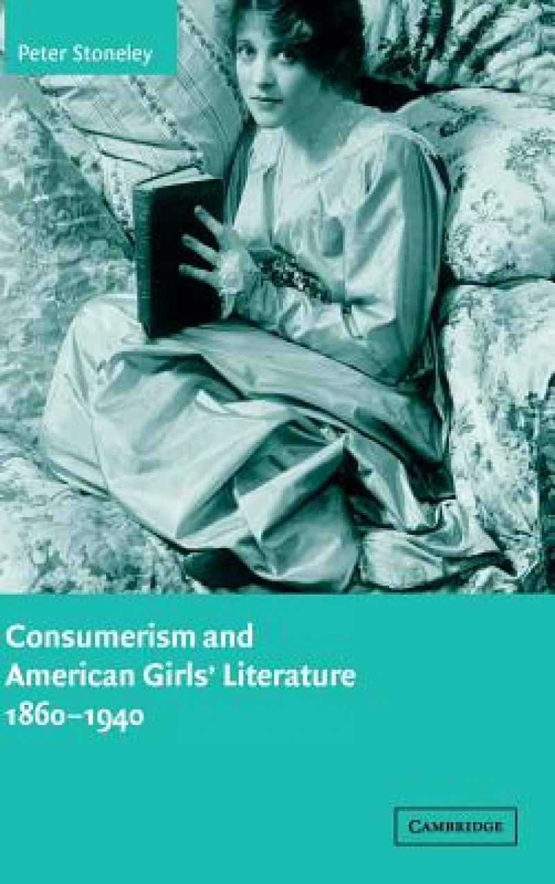 Consumerism and American Girls'' Literature,             1860-1940