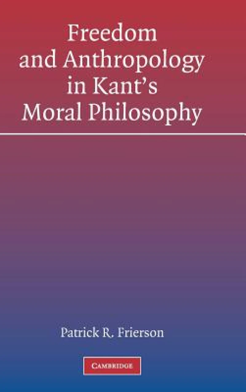 Freedom and Anthropology in Kant''s Moral Philosophy