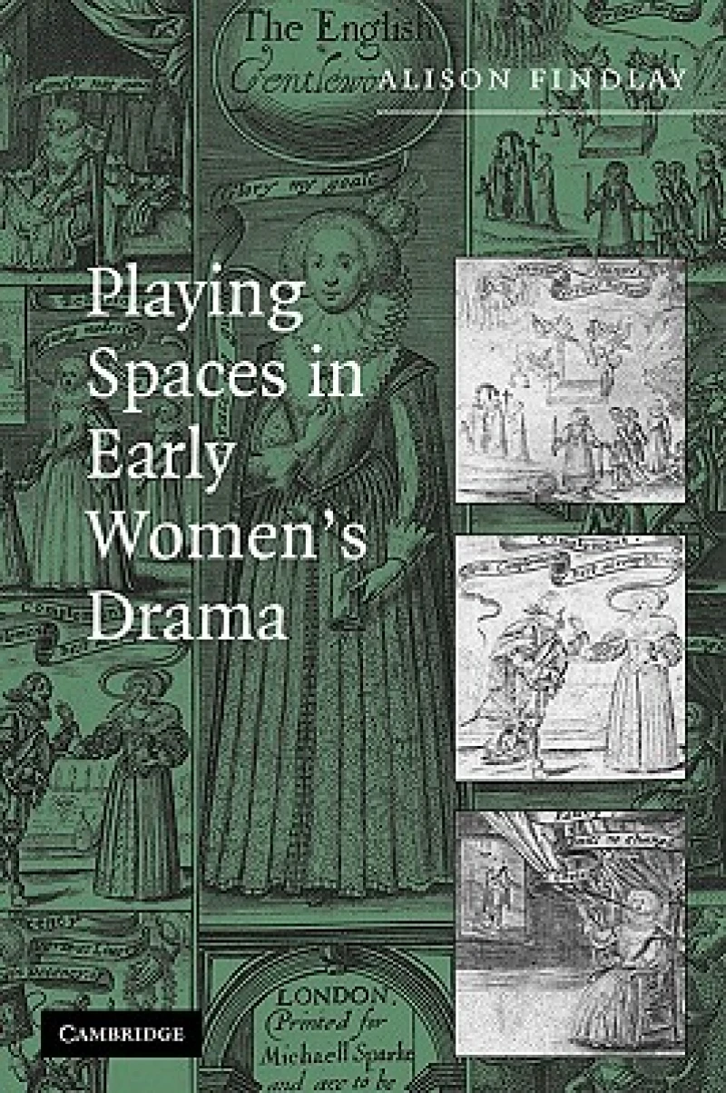 Playing Spaces in Early Women''s Drama