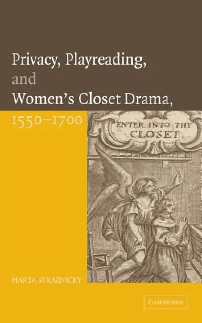 Privacy, Playreading, and Women''s Closet Drama, 1550-1700