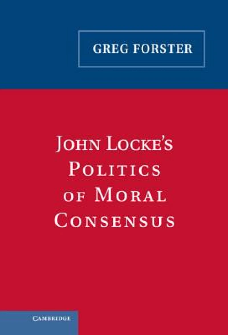 John Locke''s Politics of Moral Consensus