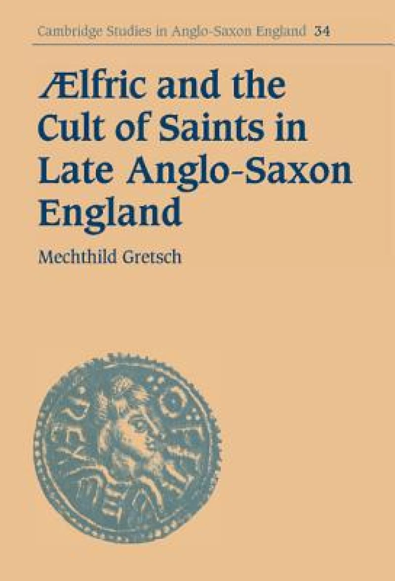 Aelfric and the Cult of Saints in Late Anglo-Saxon England