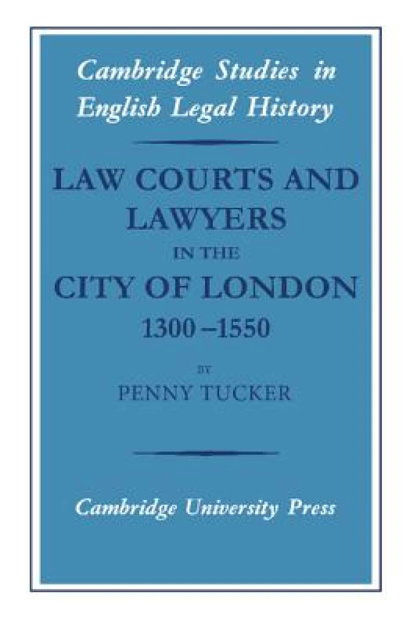 Law Courts and Lawyers in the City of London, 1300-1550