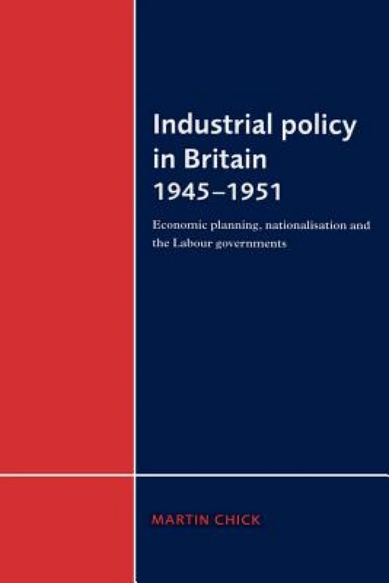 Industrial Policy in Britain 1945–1951