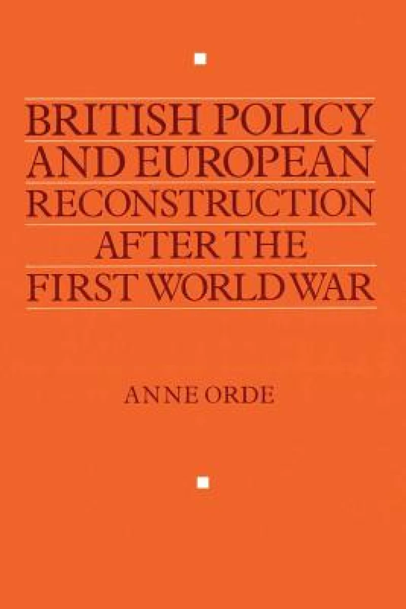 British Policy and European Reconstruction after the First World War