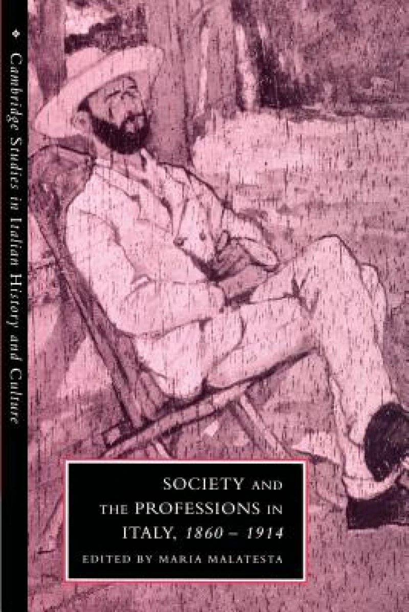Society and the Professions in Italy, 1860 1914