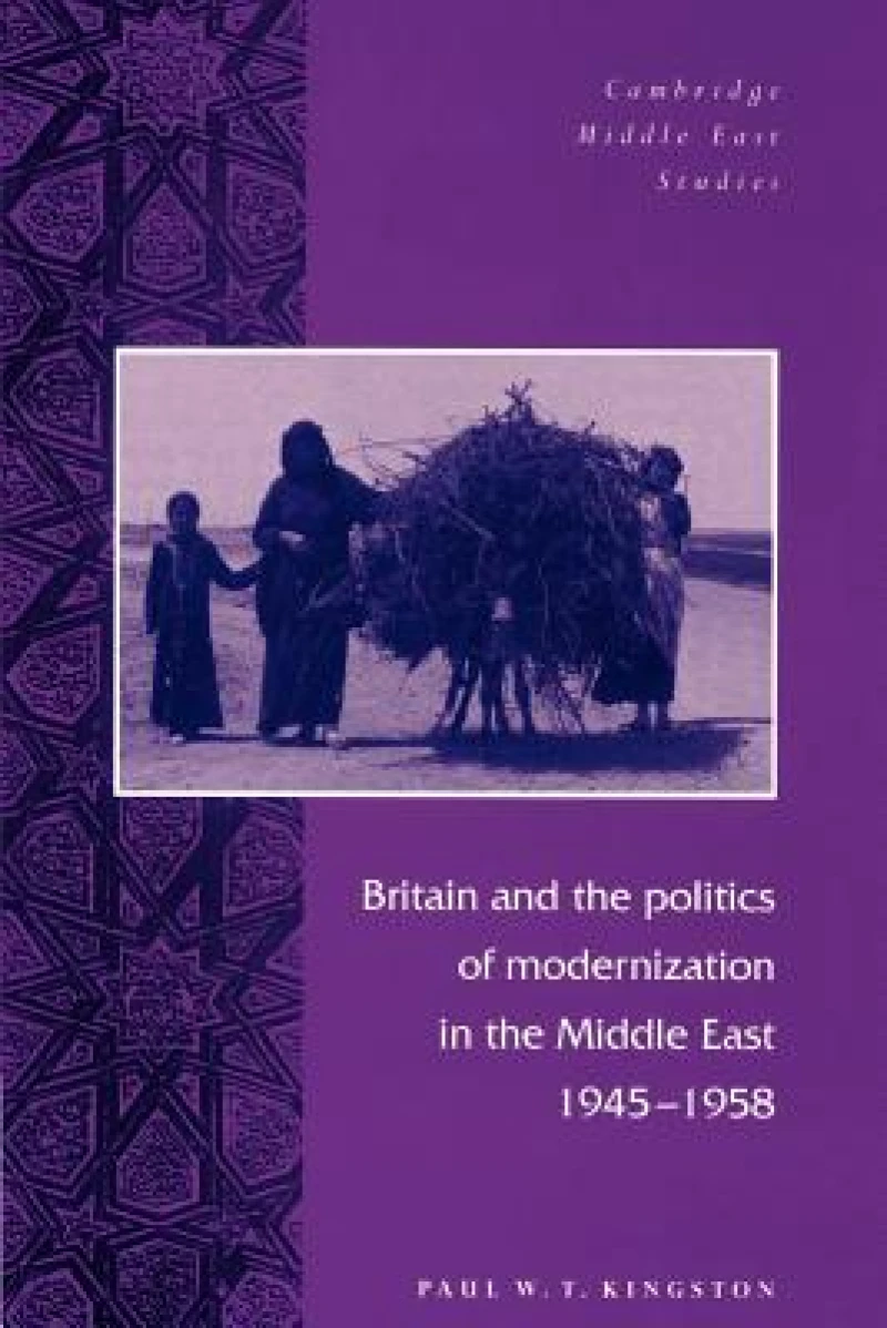 Britain and the Politics of Modernization in the Middle East, 1945–1958