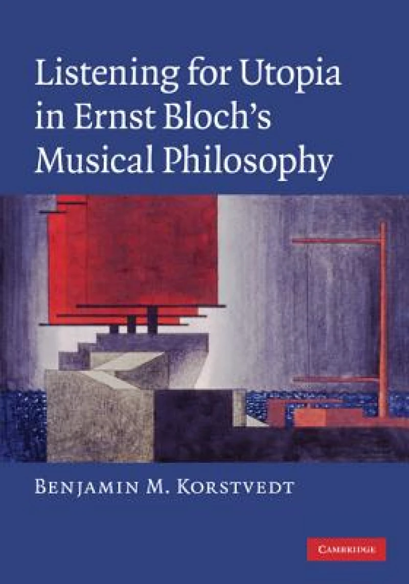 Listening for Utopia in Ernst Bloch''s Musical Philosophy