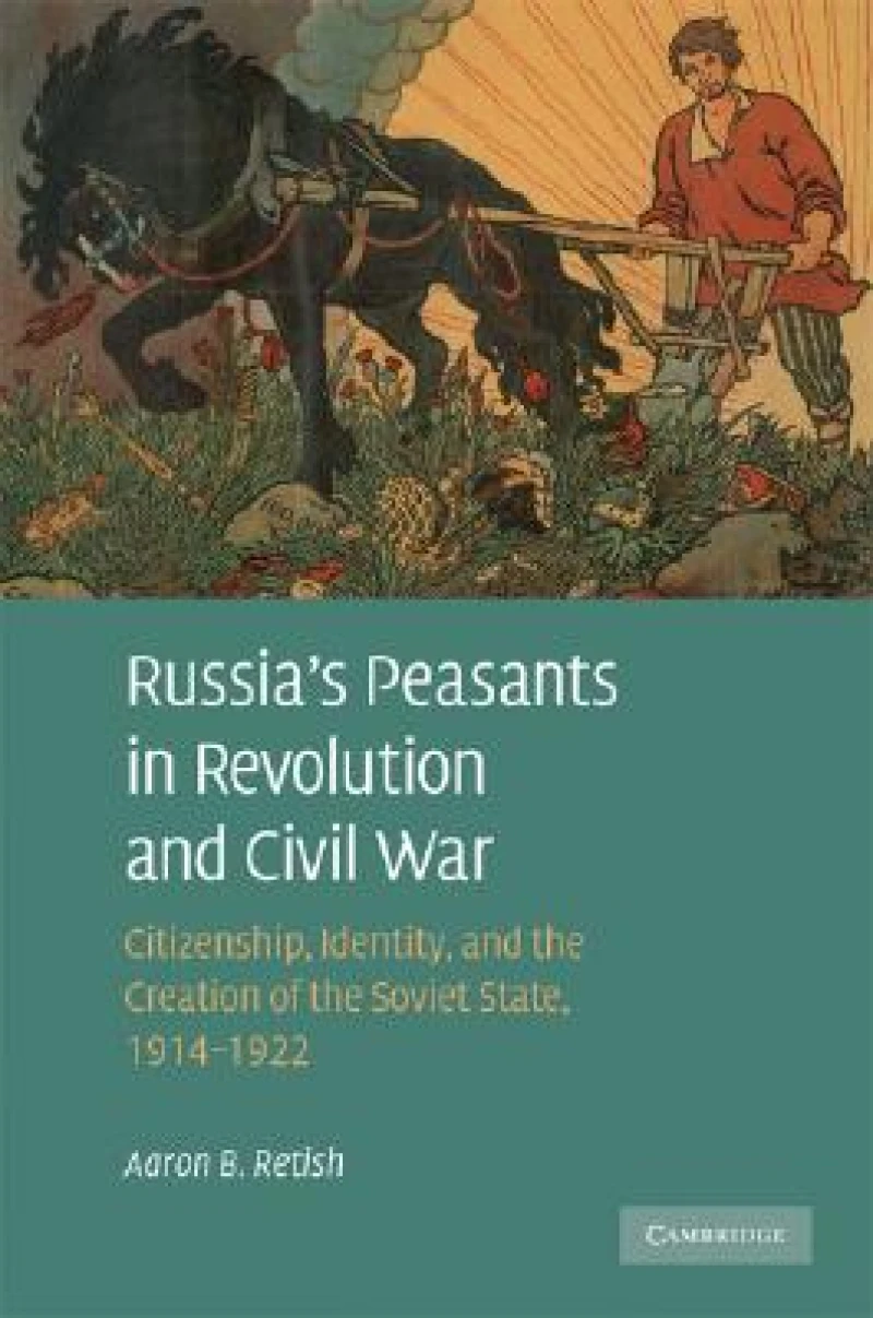 Russia''s Peasants in Revolution and Civil War