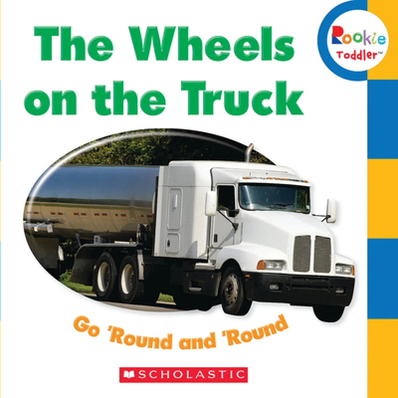 The Wheels on the Truck Go ''Round and ''Round (Rookie Toddler)
