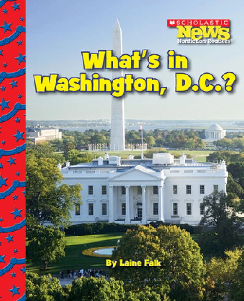What''s in Washington, D.C.? (Scholastic News Nonfiction Readers: American Symbols)