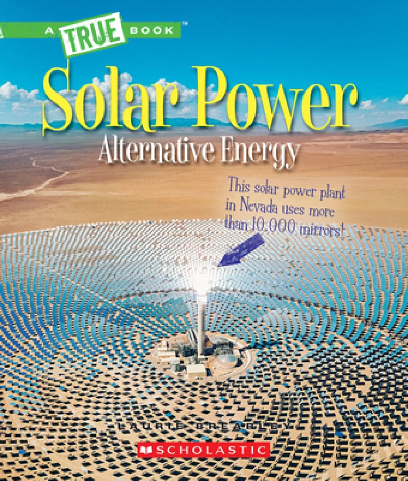 Solar Power: Capturing the Sun''s Energy (A True Book: Alternative Energy)