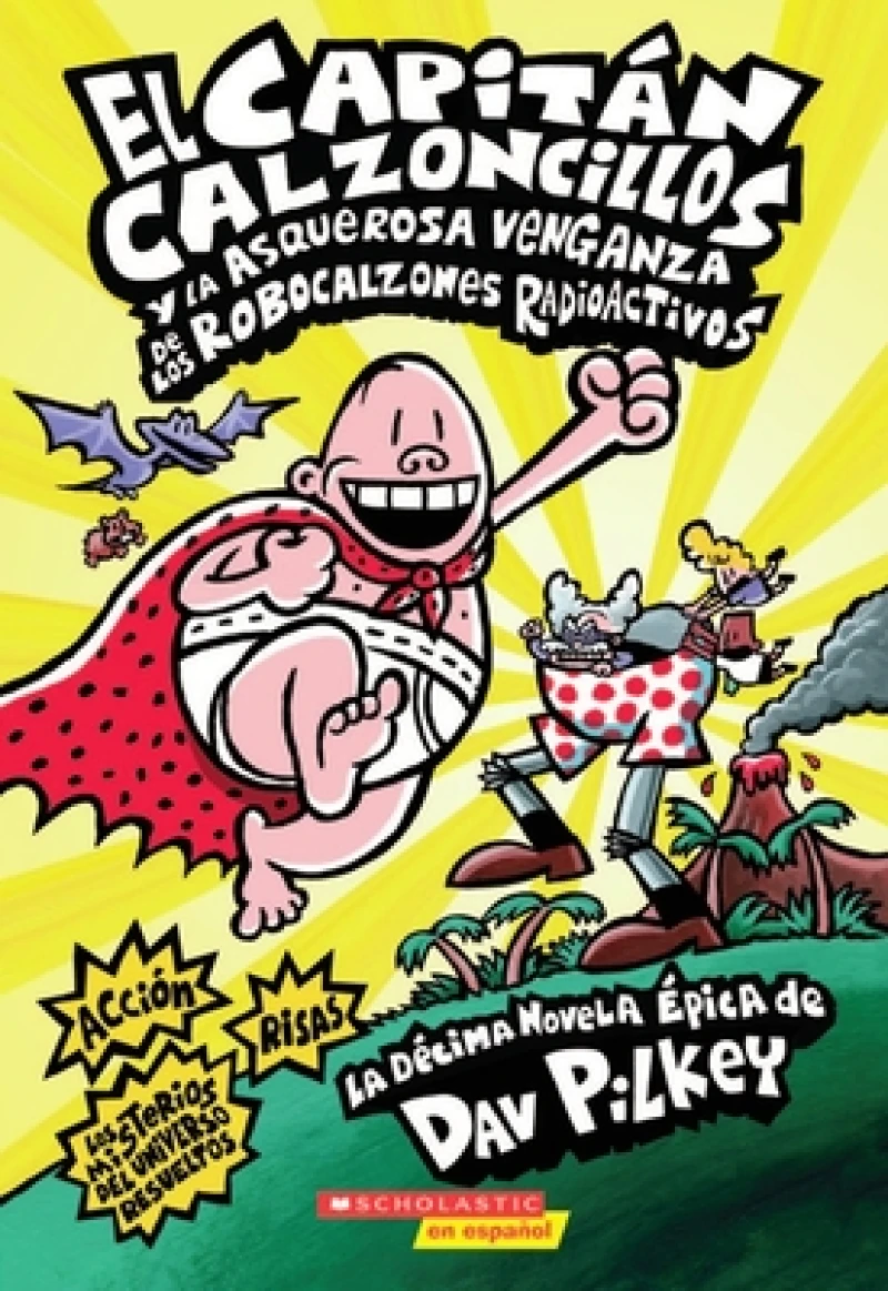Capitán Calzoncillos y la asquerosa venganza de los robocalzones radioactivos (Captain Underpants #10)