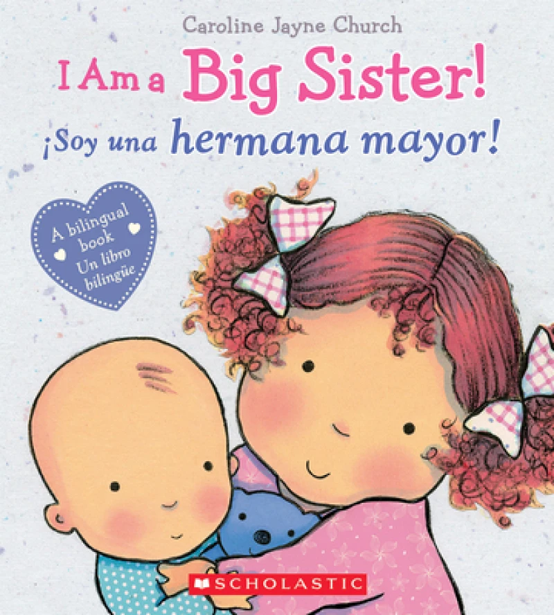 I Am a Big Sister! / ¡Soy una hermana mayor! (Scholastic Bilingual)