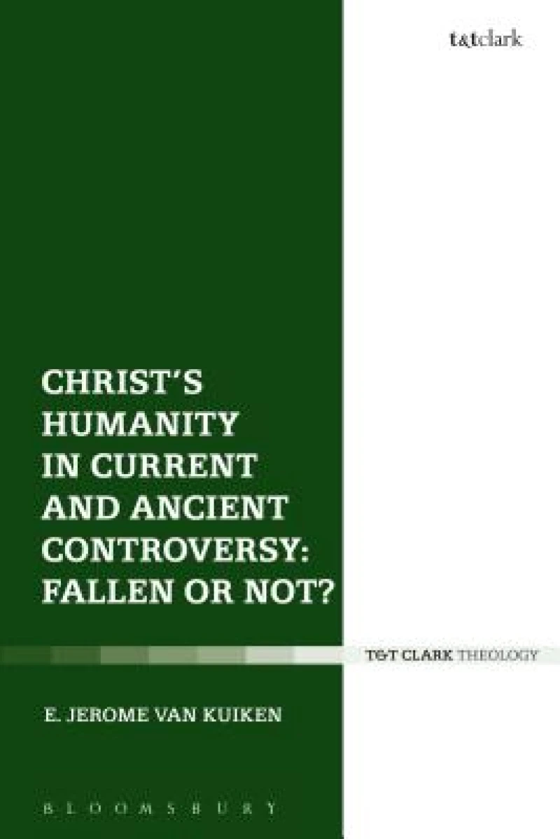 Christ''s Humanity in Current and Ancient Controversy: Fallen or Not?