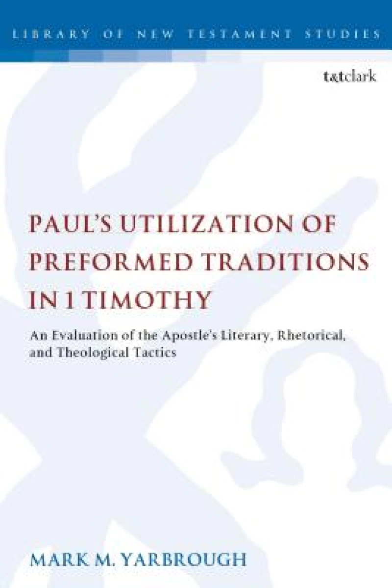 Paul's Utilization of Preformed Traditions in 1 Timothy