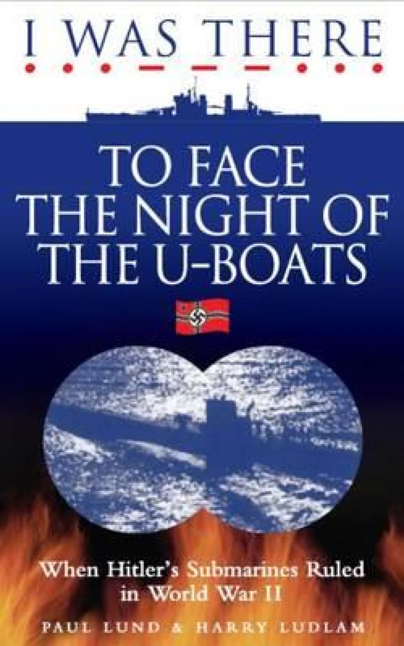 I Was There to Face the Night of the U-Boats