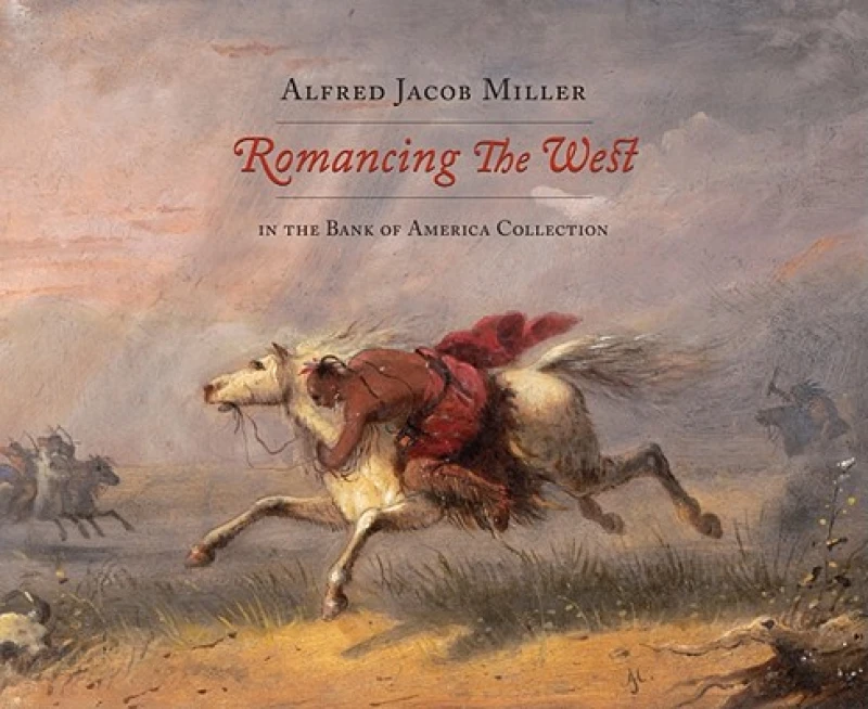 Romancing the West – Alfred Jacob Miller in the Bank of America Collection