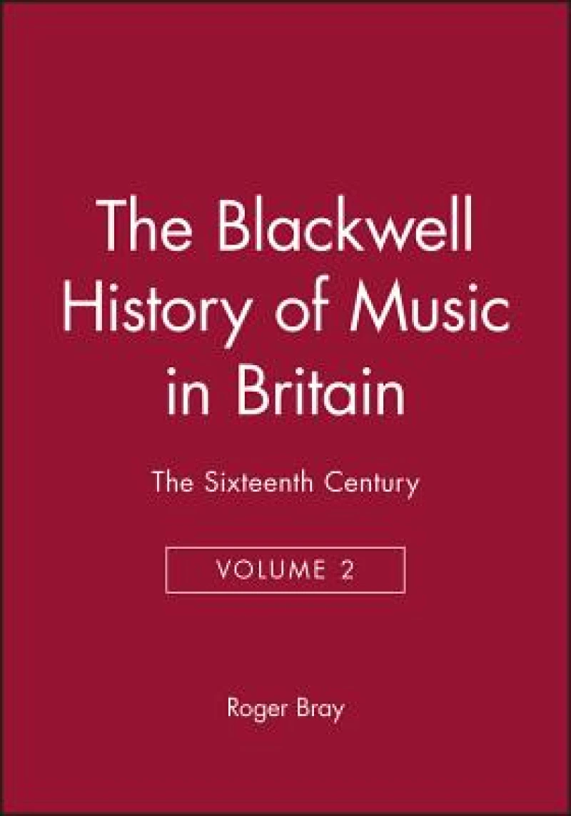 The Blackwell History of Music in Britain, Volume 2