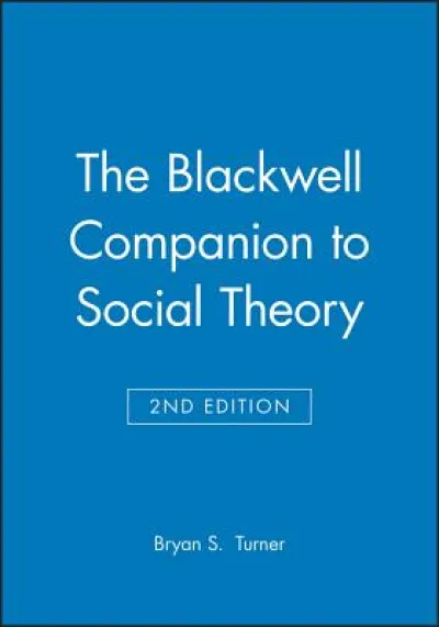 The Blackwell Companion to Social Theory