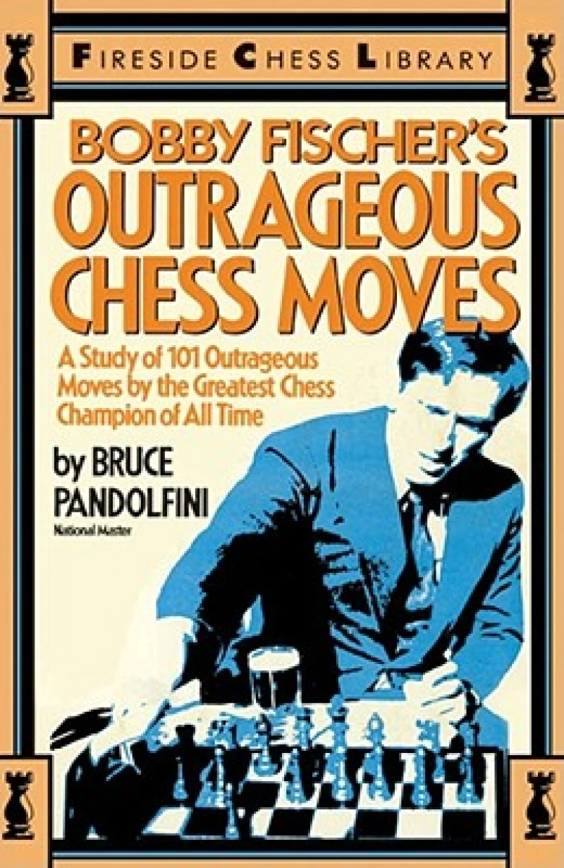 Bobby Fischer''s Outrageous Chess Moves