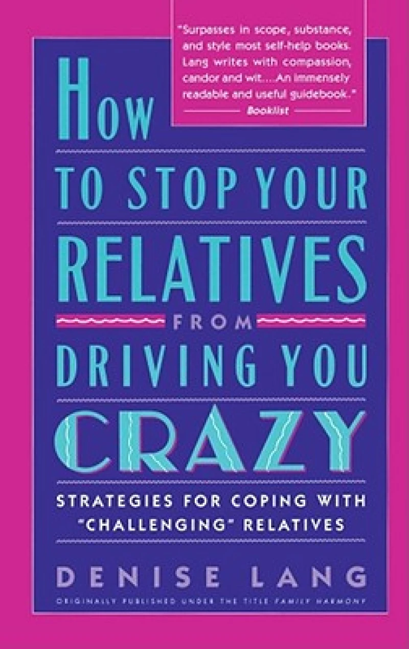 How to Stop Your Relatives from Driving You Crazy: Strategies for Coping With