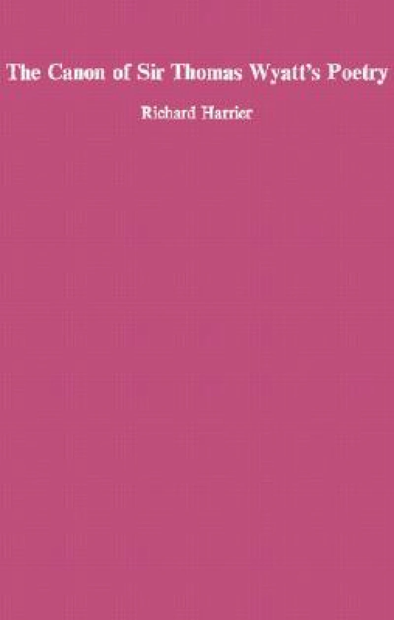 The Canon of Sir Thomas Wyatt’s Poety