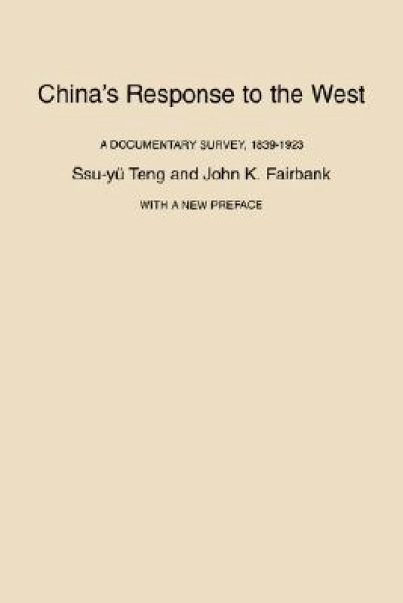China's Response to the West – A Documentary Survey, 1839–1923, With a New Preface