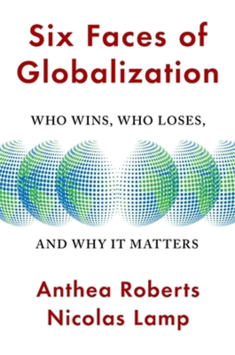 Six Faces of Globalization – Who Wins, Who Loses, and Why It Matters
