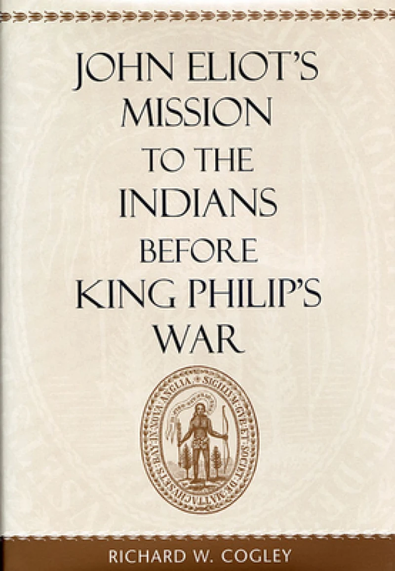John Eliot’s Mission to the Indians before King Philip’s War