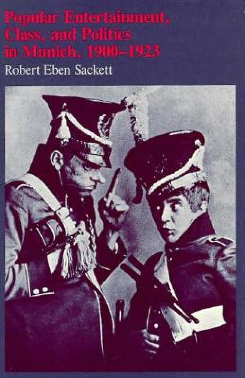 Popular Entertainment, Class, and Politics in Munich, 1900–1923