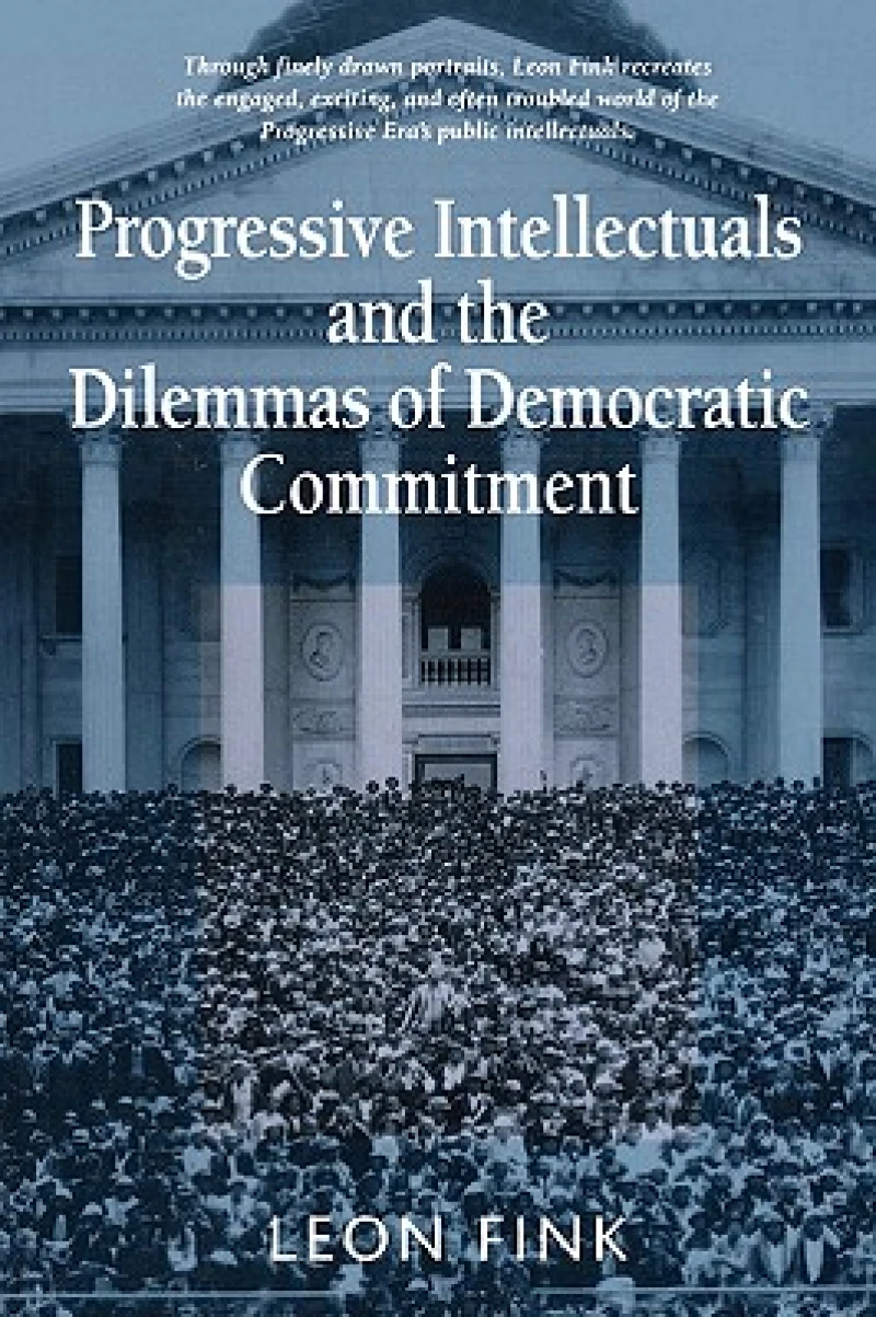 Progressive Intellectuals and the Dilemmas of Democratic Commitment