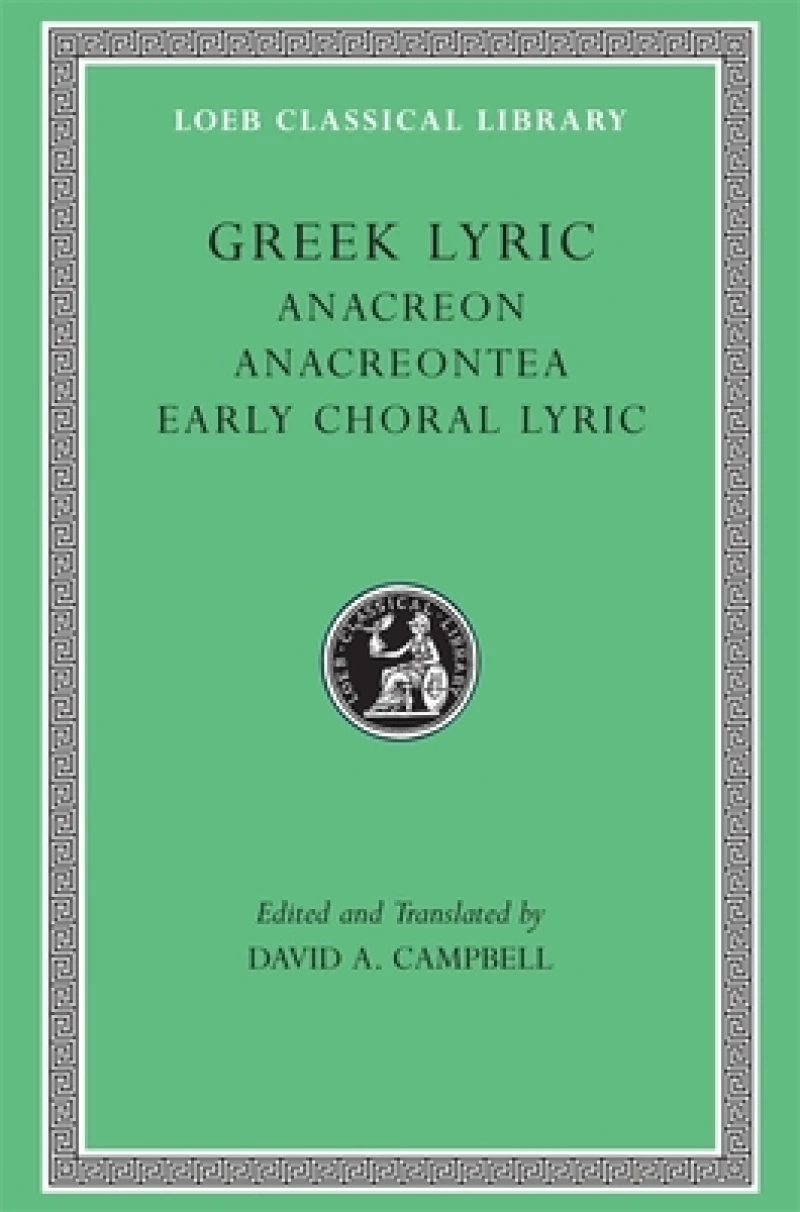 Greek Lyric, Volume II: Anacreon, Anacreontea, Choral Lyric from Olympus to Alcman