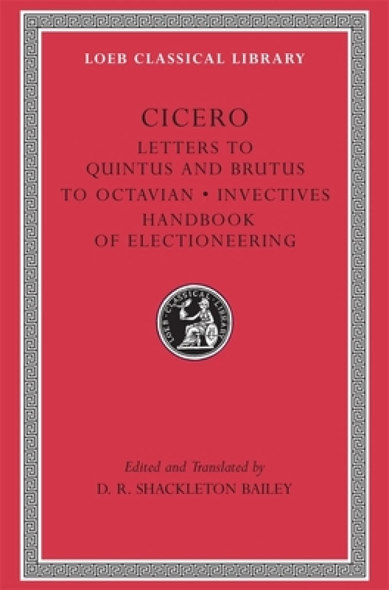 Letters to Quintus and Brutus. Letter Fragments. Letter to Octavian. Invectives. Handbook of Electioneering