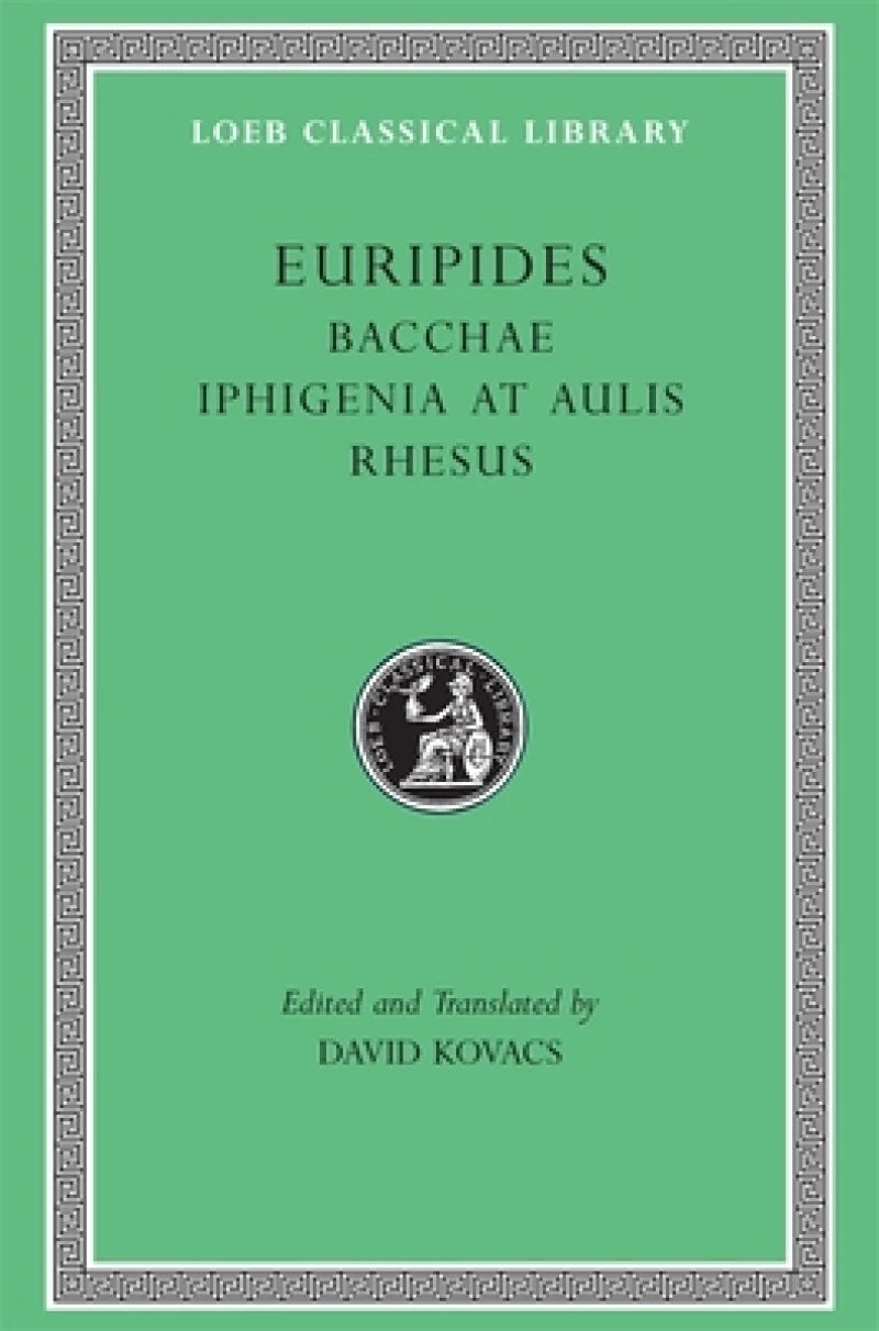 Bacchae. Iphigenia at Aulis. Rhesus