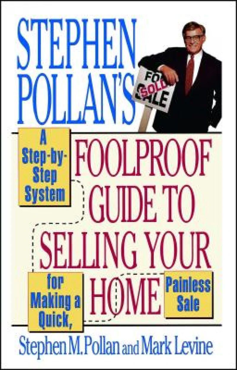 Stephen Pollan''s Foolproof Guide to Selling Your Home