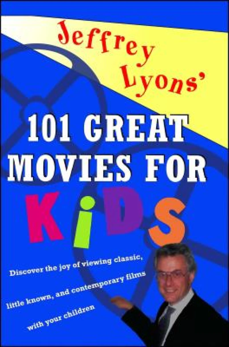 Jeffrey Lyons''  100 Great Movies for Kids