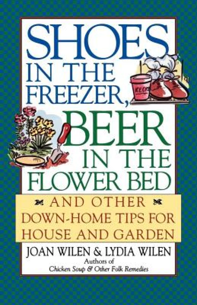 Shoes in the Freezer, Beer in the Flower Bed