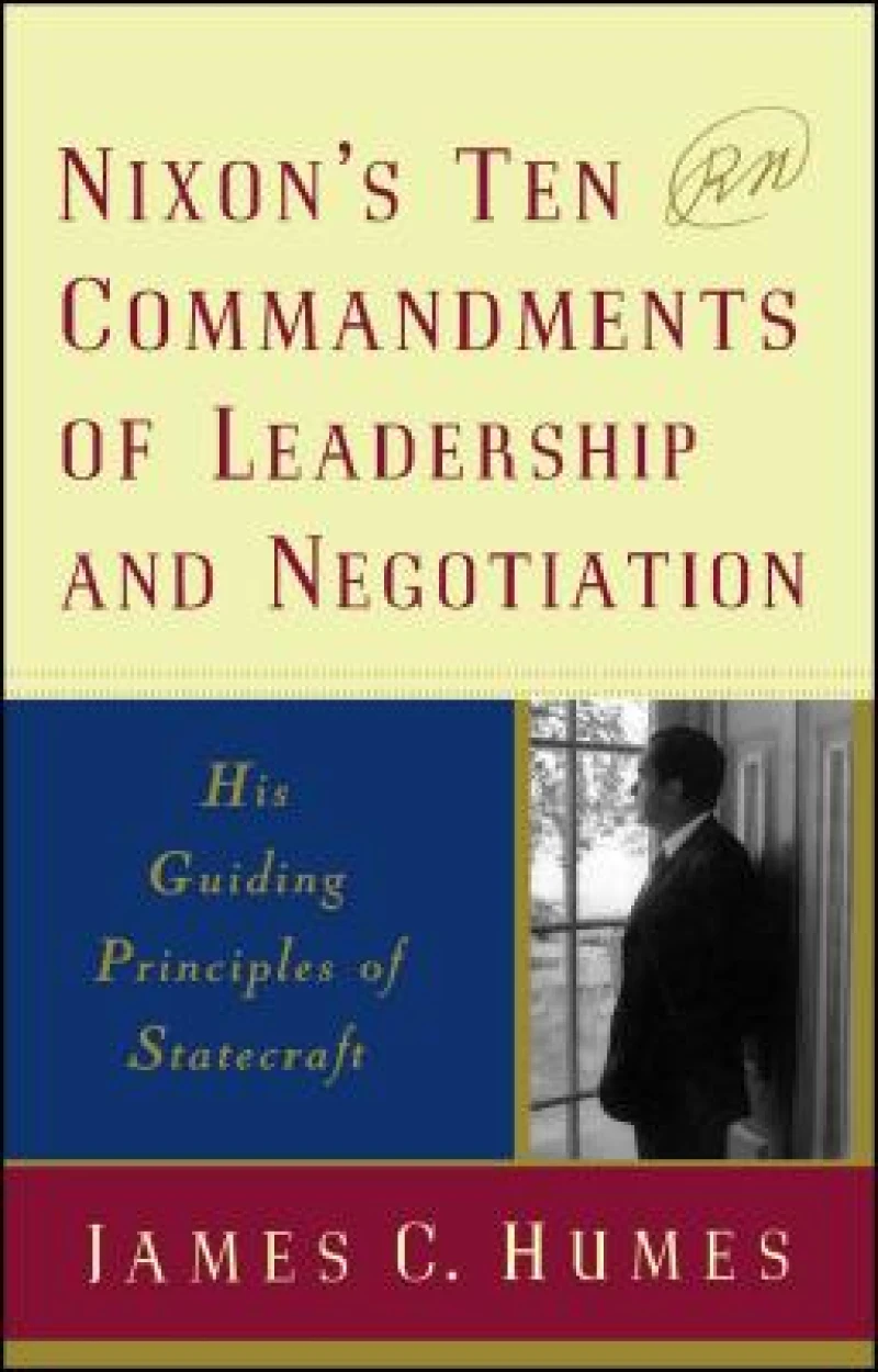 Nixon''s Ten Commandments of Leadership and Negotiation