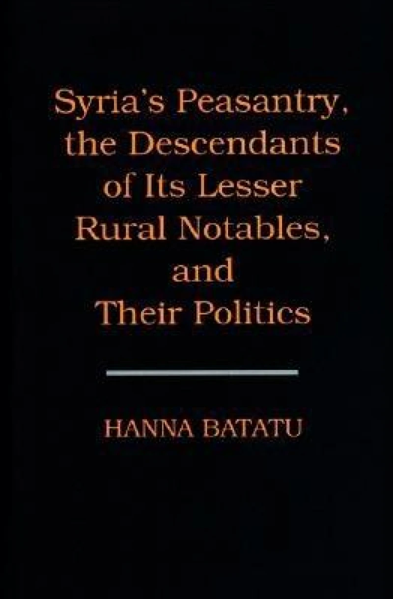 Syria's Peasantry, the Descendants of Its Lesser Rural Notables, and Their Politics