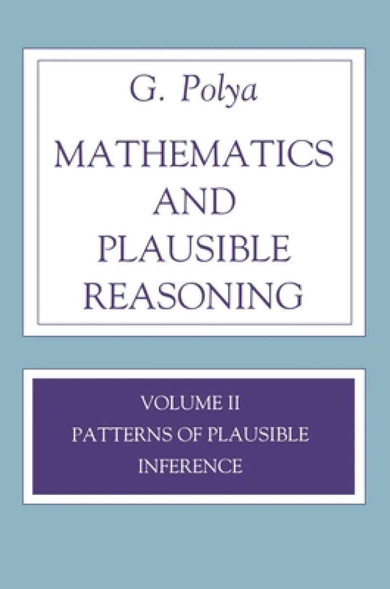 Mathematics and Plausible Reasoning, Volume 2 – Logic, Symbolic and mathematical