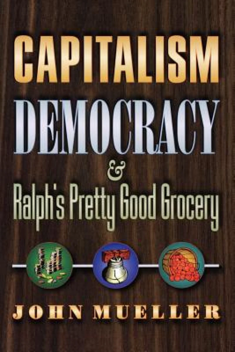 Capitalism, Democracy, and Ralph's Pretty Good Grocery