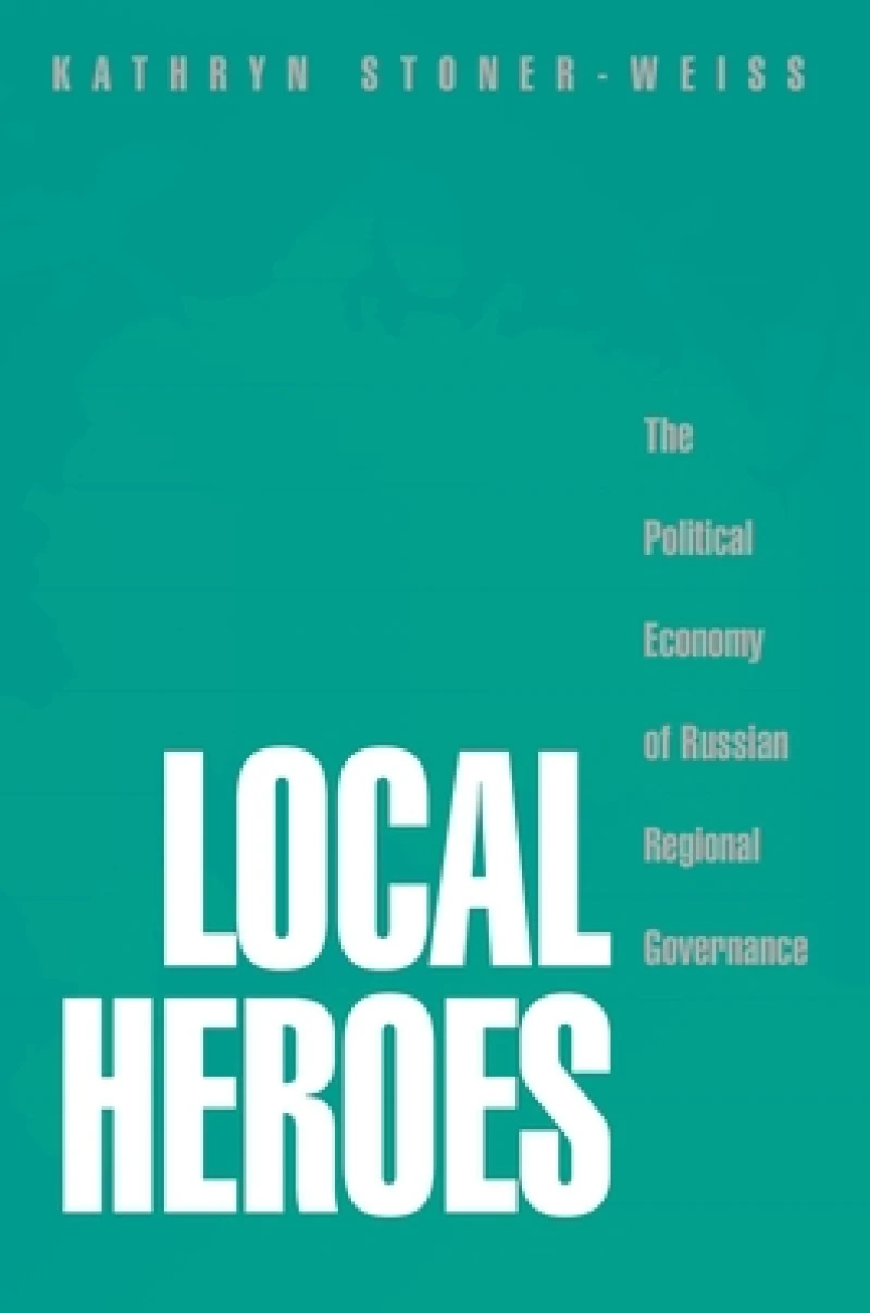 Local Heroes – The Political Economy of Russian Regional Governance