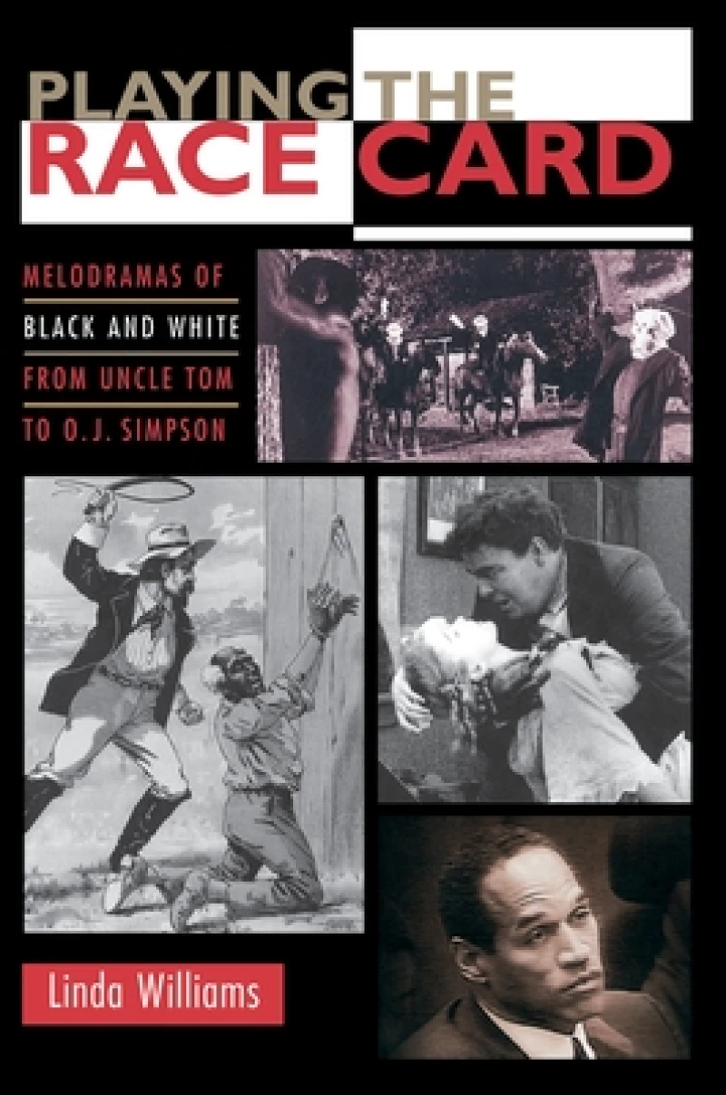 Playing the Race Card – Melodramas of Black and White from Uncle Tom to O. J. Simpson