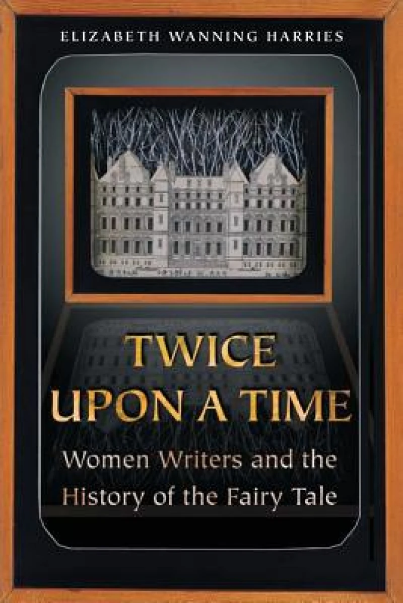 Twice upon a Time – Women Writers and the History of the Fairy Tale