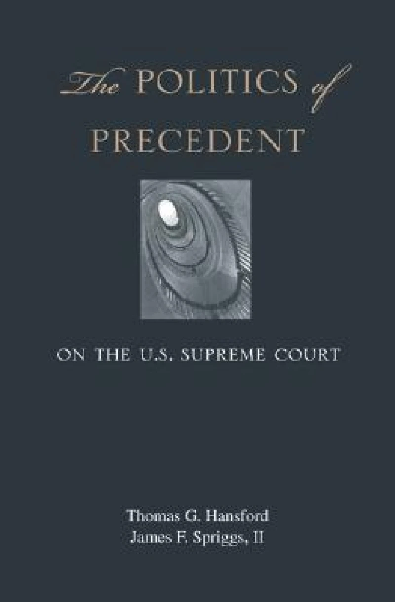 The Politics of Precedent on the U.S. Supreme Court