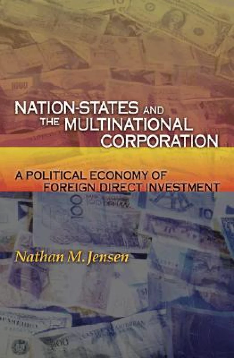 Nation–States and the Multinational Corporation – A Political Economy of Foreign Direct Investment Investment