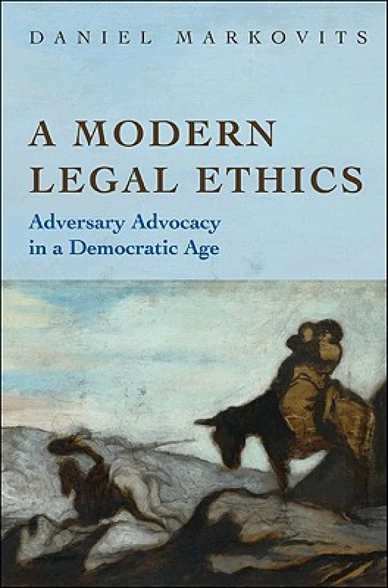 A Modern Legal Ethics – Adversary Advocacy in a Democratic Age